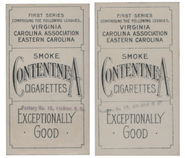 The Contentnea Series One backs identify the cards as being from the "First Series." Unlike most other card issues of the period, they were not printed with the factory number of the cigarettes packed with the cards, as required by law. This apparent oversight was subsequently corrected by the use of a hand-stamped "Factory No. 12, 4th Dist. N.C." Such hand-stamped overprints have been found in black (very light impression) and purple. There are unconfirmed reports of green-stamped backs.